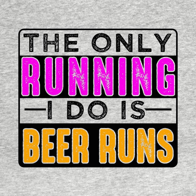 The Only Running I Do Is Beer Runs by chatchimp